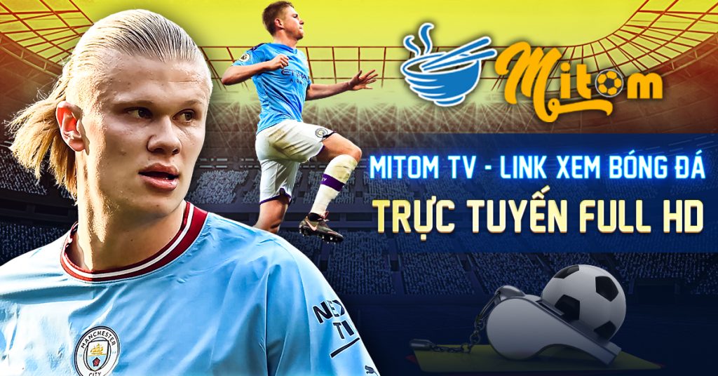 Xem trực tiếp bóng đá chất lượng cao tại Mitom TV